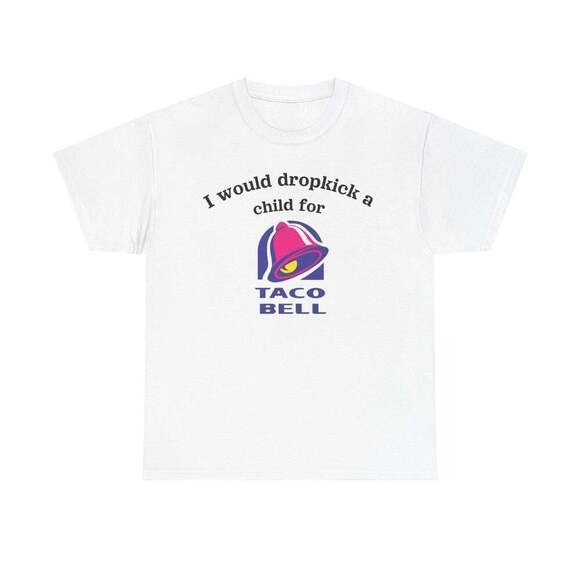 Travon A Other - I Would Dropkick A Child For Taco Bell Meme T-Shirt